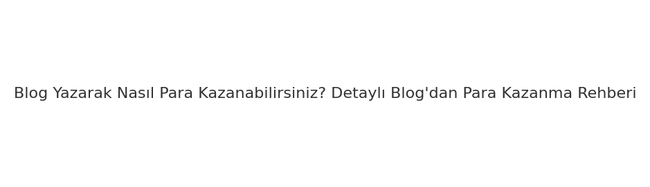 Blog Yazarak Nasıl Para Kazanabilirsiniz? 